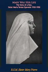 Book cover of Mary Was Her Life The Story of a Nun by R.S.M. Sister Mary Pierre