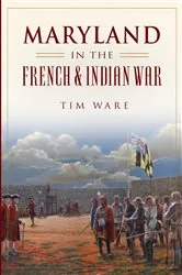 Book cover of Maryland in the French & Indian War by Timothy Ware