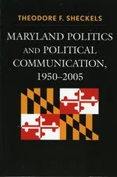 Book cover of Maryland Politics and Political Communication, 1950-2005 by Theodore F. Sheckels