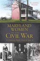 Book cover of Maryland Women in the Civil War by Claudia Floyd