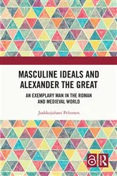 Book cover of Masculine Ideals and Alexander the Great by Jaakkojuhani Peltonen