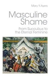 Book cover of Masculine Shame by Mary Y. Ayers