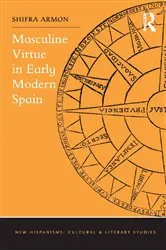 Book cover of Masculine Virtue in Early Modern Spain by Shifra Armon