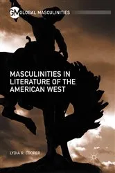 Book cover of Masculinities in Literature of the American West by Lydia R. Cooper