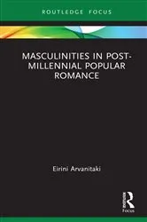 Book cover of Masculinities in Post-Millennial Popular Romance by Eirini Arvanitaki