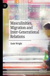 Book cover of Masculinities, Migration and Inter-Generational Relations by Katie Wright