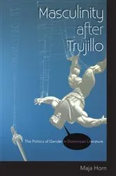 Book cover of Masculinity after Trujillo by Maja Horn
