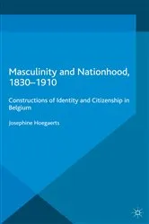 Book cover of Masculinity and Nationhood, 1830-1910 by J. Hoegaerts