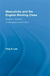 Book cover of Masculinity and the English Working Class by Ying Lee