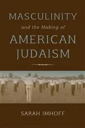 Book cover of Masculinity and the Making of American Judaism by Sarah Imhoff