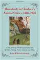 Book cover of Masculinity in Children's Animal Stories, 1888-1928 by Wynn William Yarbrough