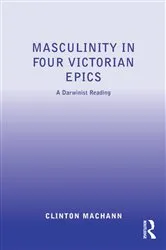 Book cover of Masculinity in Four Victorian Epics by Clinton Machann