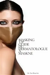 Book cover of Masking Up: Guide du dermatologue à Maskne by Wan Lin Teo