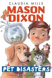 Book cover of Mason Dixon: Pet Disasters by Claudia Mills
