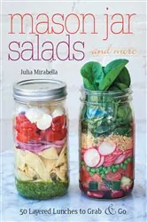 Book cover of Mason Jar Salads and More by Julia Mirabella