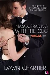 Book cover of Masquerading with the CEO by Dawn Chartier