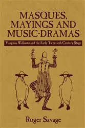 Book cover of Masques, Mayings and Music-Dramas by Roger Savage
