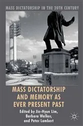 Book cover of Mass Dictatorship and Memory as Ever Present Past by Jie-Hyun Lim