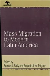 Book cover of Mass Migration to Modern Latin America by Samuel L. Baily