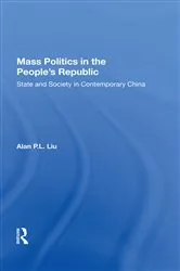 Book cover of Mass Politics In The People's Republic by Alan P.L. Liu