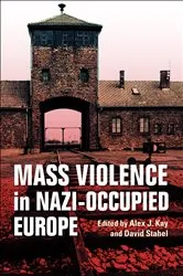 Book cover of Mass Violence in Nazi-Occupied Europe by Alex J. Kay