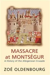 Book cover of Massacre At Montsegur: A History Of The Albigensian Crusade by Zoe Oldenbourg