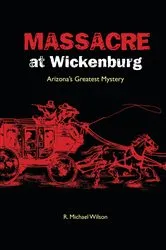 Book cover of Massacre at Wickenburg by R. Michael Wilson