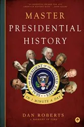 Book cover of Master Presidential History in 1 Minute a Day by Dan Roberts
