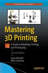 Book cover of Mastering 3D Printing (2nd ed.) by Joan Horvath