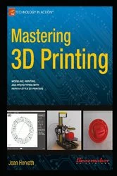 Book cover of Mastering 3D Printing by Joan Horvath