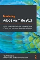 Book cover of Mastering Adobe Animate 2021 by Joseph Labrecque