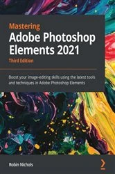 Book cover of Mastering Adobe Photoshop Elements 2021 (3rd ed.) by Robin Nichols