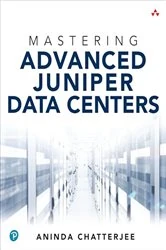 Book cover of Mastering Advanced Juniper Data Centers by Aninda Chatterjee