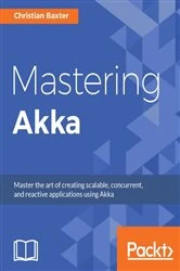 Book cover of Mastering Akka by Christian Baxter
