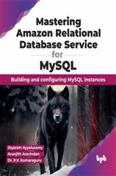 Book cover of Mastering Amazon Relational Database Service for MySQL by Jeyaram Ayyalusamy