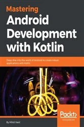 Book cover of Mastering Android Development with Kotlin by Milos Vasic