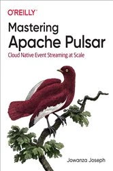 Book cover of Mastering Apache Pulsar by Jowanza Joseph