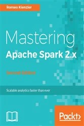 Book cover of Mastering Apache Spark 2.x (2nd ed.) by Romeo Kienzler