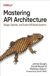 Book cover of Mastering API Architecture by James Gough