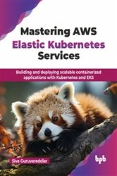 Book cover of Mastering AWS Elastic Kubernetes Services by Siva Guruvareddiar