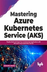 Book cover of Mastering Azure Kubernetes Service (AKS) by Abhishek Mishra