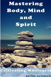 Book cover of Mastering Body Mind and Spirit by Suelee M Thompson