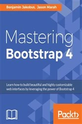 Book cover of Mastering Bootstrap 4 by Benjamin Jakobus