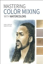 Book cover of Mastering Color Mixing with Watercolors by Isabelle Roelofs