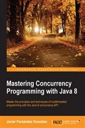 Book cover of Mastering Concurrency Programming with Java 8 by Javier Fernandez Gonzalez