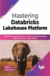 Book cover of Mastering Databricks Lakehouse Platform by Sagar Lad