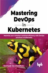Book cover of Mastering DevOps in Kubernetes by Soumiyajit Das Chowdhury