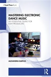 Book cover of Mastering Electronic Dance Music by Alexandra Bartles