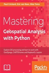 Book cover of Mastering Geospatial Analysis with Python by Silas Toms