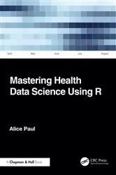 Book cover of Mastering Health Data Science Using R by Alice Paul
